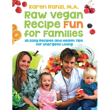 Raw Vegan Recipe Fun for Families: 115 Easy Recipes and Health Tips for Energetic Living