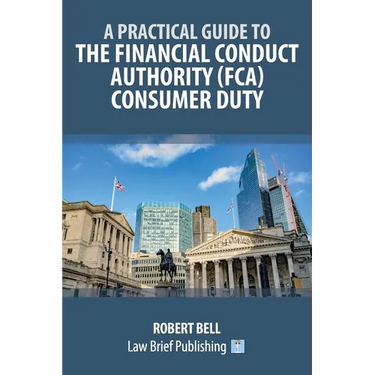 A Practical Guide to the Financial Conduct Authority (FCA) Consumer Duty