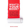 What's Your Book?: A Step-by-Step Guide to Get You from Inspiration to Published Author