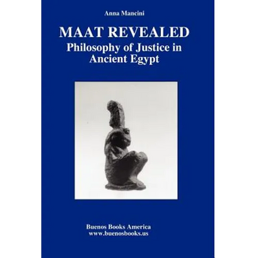 Maat Revealed, Philosophy of Justice in Ancient Egypt