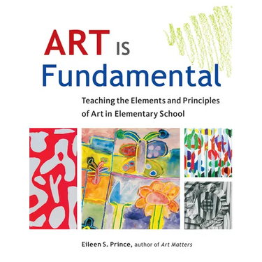Art Is Fundamental: Teaching the Elements and Principles of Art in Elementary School