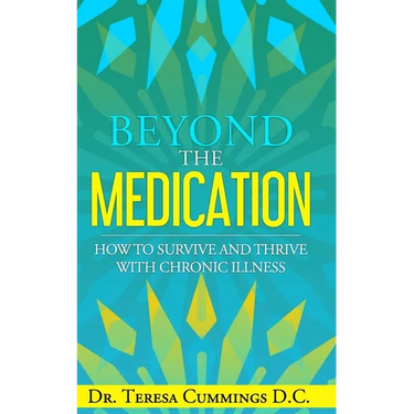 Beyond The Medication: How To Survive And Thrive With Chronic Illness