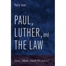 Paul, Luther, and the Law: How, Then, Shall We Live?