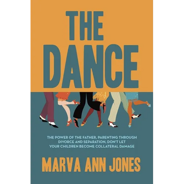 The Dance: The Power of the Father, Parenting Through Divorce and Separation, Don't Let Your Children Become Collateral Damage