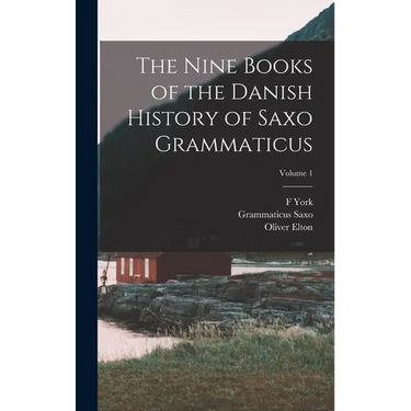 The Nine Books of the Danish History of Saxo Grammaticus; Volume 1
