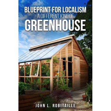 Blueprint for Localism - Different Kind of Greenhouse
