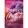 Expect Magic: Transforming Life's Ordinary Into the Extraordinary