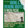 Inca Trail Map 1 Hiking & Trekking Routes to Machu Picchu Topographic Map Atlas Choquequirao Trek, Salkantay/Mollepata, Vilcabamba, Santa Teresa, Huan