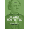 The Art of Getting Money: Or, Golden Rules for Making Money (Easy to Read Layout)