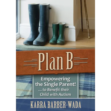 Plan B: Empowering the Single Parent . . . to Benefit Their Child with Autism