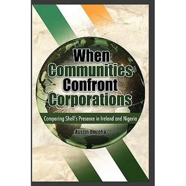 When Communities Confront Corporations: Comparing Shell's Presence in Ireland and Nigeria