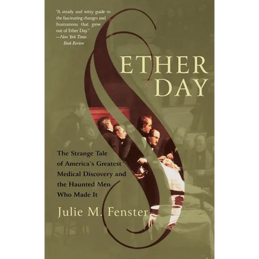 Ether Day: The Strange Tale of America's Greatest Medical Discovery and the Haunted Men Who Made It