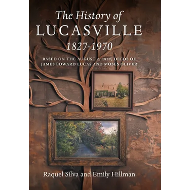 The History of Lucasville 1827-1970: Based on the August 2, 1827, Deeds of James Edward Lucas and Moses Oliver