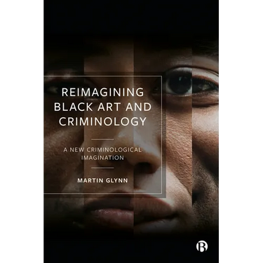 Reimagining Black Art and Criminology: A New Criminological Imagination
