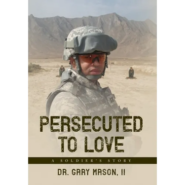 Persecuted to Love: A Soldier's Story