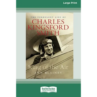 King of the Air: The Turbulent Life of Charles Kingsford Smith (16pt Large Print Edition)