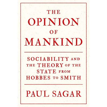 The Opinion of Mankind: Sociability and the Theory of the State from Hobbes to Smith