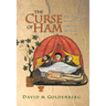 The Curse of Ham: Race and Slavery in Early Judaism, Christianity, and Islam