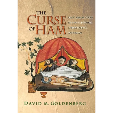 The Curse of Ham: Race and Slavery in Early Judaism, Christianity, and Islam