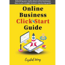 Online Business Click Start Guide: Debunking your myths about online businesses Here is your straight forward, step by step guide