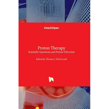 Proton Therapy - Scientific Questions and Future Direction: Scientific Questions and Future Direction
