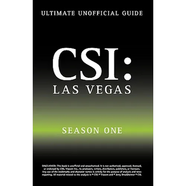 Ultimate Unofficial Csi Las Vegas Season One Guide: Crime Scene Investigation Las Vegas Season 1 Unofficial Guide