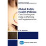 Global Public Health Policies: Case Studies from India on Planning and Implementation