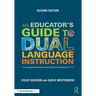 An Educator's Guide to Dual Language Instruction: Increasing Achievement and Global Competence, K-12