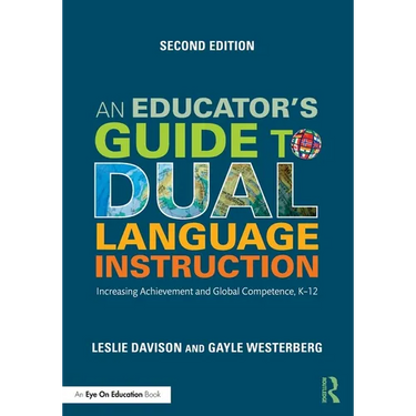 An Educator's Guide to Dual Language Instruction: Increasing Achievement and Global Competence, K-12