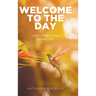 Welcome to the Day: A Book of Daily Devotions and Poetic Verse
