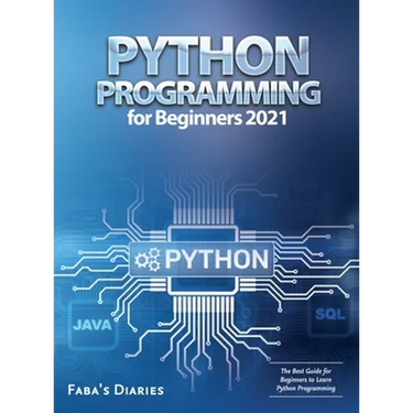 Python Programming for Beginners 2021: The Best Guide for Beginners to Learn Python Programming