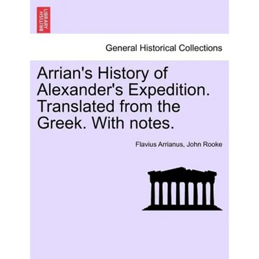 Arrian's History of Alexander's Expedition. Translated from the Greek. with Notes.
