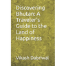 Discovering Bhutan: A Traveler's Guide to the Land of Happiness