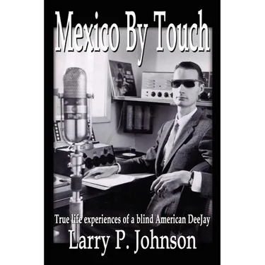 Mexico By Touch: True life experiences of a blind American DeeJay