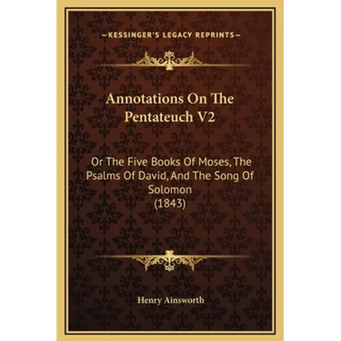 Annotations On The Pentateuch V2: Or The Five Books Of Moses, The Psalms Of David, And The Song Of Solomon (1843)