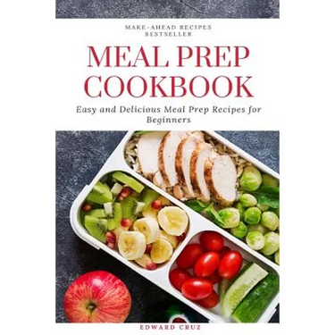 Meal Prep Cookbook: Easy and Delicious Meal Prep Recipes for Beginners