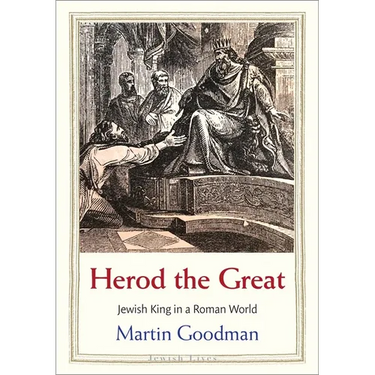 Herod the Great: Jewish King in a Roman World