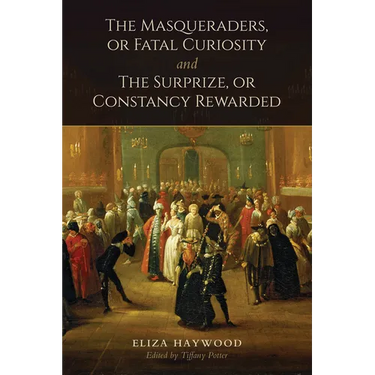 The Masqueraders, or Fatal Curiosity, and the Surprize, or Constancy Rewarded