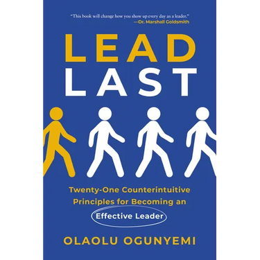 Lead Last: Twenty-One Counterintuitive Principles for Becoming an Effective Leader