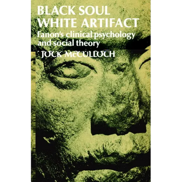 Black Soul, White Artifact: Fanon's Clinical Psychology and Social Theory