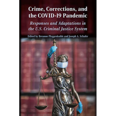 Crime, Corrections, and the Covid-19 Pandemic: Responses and Adaptations in the U.S. Criminal Justice System