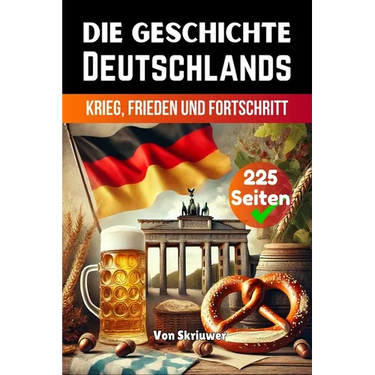 Die Geschichte Deutschlands: Krieg, Frieden und Fortschritt