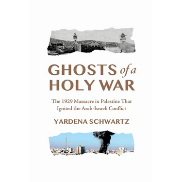 Ghosts of a Holy War: The 1929 Massacre in Palestine That Ignited the Arab-Israeli Conflict