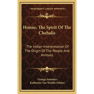 Honne, The Spirit Of The Chehalis: The Indian Interpretation Of The Origin Of The People And Animals