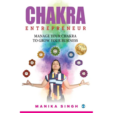 Chakra Entrepreneur: Manage Your Chakra to Grow Your Business