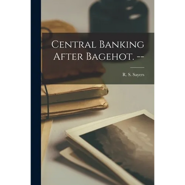 Central Banking After Bagehot. --