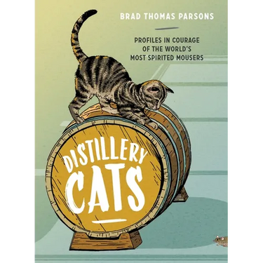 Distillery Cats: Profiles in Courage of the World's Most Spirited Mousers
