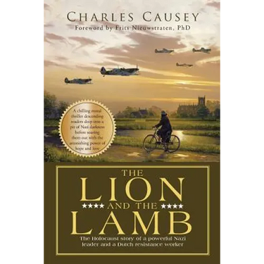 The Lion and the Lamb: The true Holocaust story of a powerful Nazi leader and a Dutch resistance worker