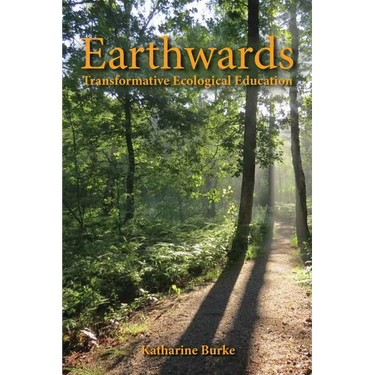 Earthwards: Transformative Ecological Education