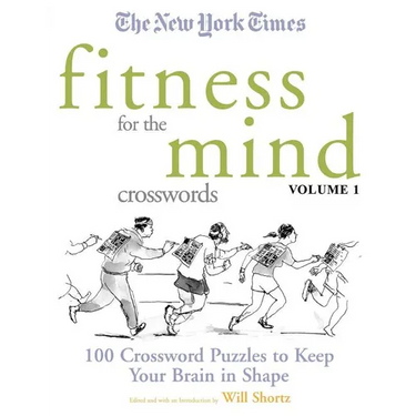 The New York Times Fitness for the Mind Crosswords Volume 1: 100 Crossword Puzzles to Keep Your Brain in Shape